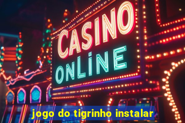 jogo do tigrinho instalar